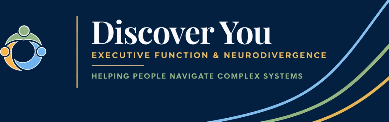 Discover You — Executive Function & Neurodivergence. Helping People Navigate Complex Systems.